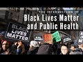 The Intersection of Black Lives Matter and Public Health: A Preview