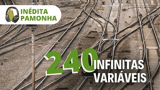 Inédita Pamonha 240 - Infinitas variáveis