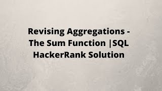 Revising Aggregations - The Sum Function | SQL HackerRank Solution