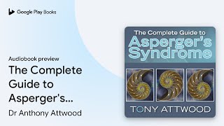 The Complete Guide to Asperger's Syndrome by Dr Anthony Attwood · Audiobook preview