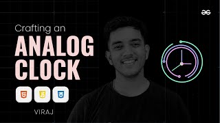 Creating an ANALOG CLOCK with HTML, CSS & JavaScript | Frontend Development Projects | GeeksforGeeks