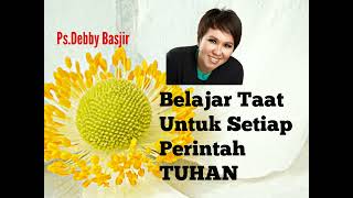 Ps.Debby Basjir - Belajar Taat Untuk Setiap Perintah Tuhan - Khotbah Kristen