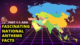 Fascinating National Anthem Facts: Asia - Part 1-1 (51 Countries & Territories)