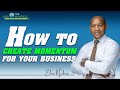 HOW TO CREATE MOMENTUM FOR YOUR BUSINESS