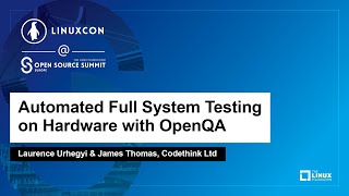 Automated Full System Testing on Hardware with OpenQA - Laurence Urhegyi \u0026 Sam Thursfield, Codethink