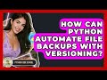 How Can Python Automate File Backups With Versioning? - Python Code School