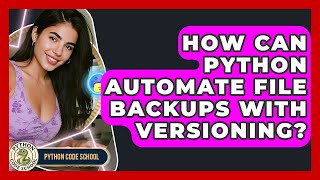 How Can Python Automate File Backups With Versioning? - Python Code School