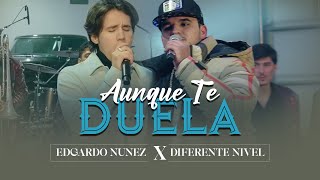 Aunque Te Duela - Edgardo Nuñez X Diferente Nivel [Video En Vivo] 2023