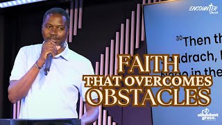 Faith That Overcomes Obstacles // Pastor John Bukenya