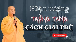 Hiện Tượng Trùng Tang và Cách Giải Trừ Như Thế Nào? l Đ.Đ Thích Đạo Thịnh