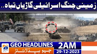 Geo Headlines 2 AM | Ground war destroys Israeli vehicles. | 29th December 2023