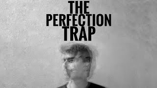 The Perfection Trap