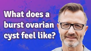 What does a burst ovarian cyst feel like?