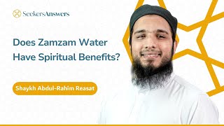 Does Zamzam Water Have Spiritual Benefits? -Shaykh Abdul-Rahim Reasat