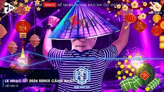 LK NHẠC TẾT 2026 REMIX - NHẠC XUÂN 2026 REMIX HAY NHẤT HIỆN NAY - CHÚC MỪNG NĂM MỚI BÍNH NGỌ 2026 P3