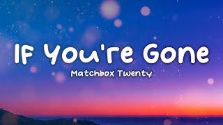 Matchbox Twenty - If You're Gone (Lyrics)
