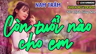 Karaoke Còn Tuổi Nào Cho Em Tone Nam Trầm | Love Karaoke