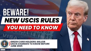 Green Card Holders: Major USCIS Changes to Know Before June 2025