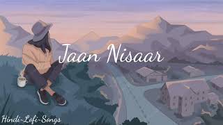 Jaan Nisaar (Slowed+Reverb) -Arijit Singh | Kedarnath | Lofi Songs | Hindi Lofi Songs 💝💝