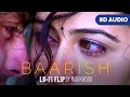 Baarish (8D AUDIO) - Mithoon, Mohammed Irfan, Gajendra Verma | Hindi Lofi Songs by Magikwood