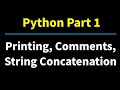 Python Part 1: Printing, Commenting, and String Concatenation