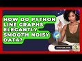 How Do Python Line Graphs Elegantly Smooth Noisy Data? - Python Code School