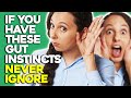 If you have these 10 Gut Instincts, Never Ignore!