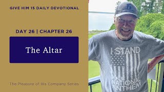 Day 26, Chapter 26: The Altar | Give Him 15: Daily Prayer with Dutch | June 2