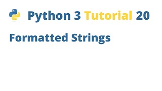 Python 3 Tutorial 20 - Formatted Strings