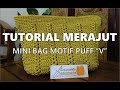 Tutorial Merajut Mini Bag Motif Puff 