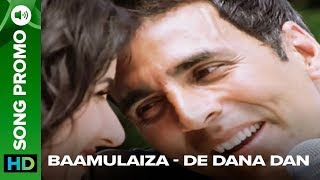 Bamulaihza (Uncut Song Trailer) | De Dana Dan | Akshay Kumar & Katrina Kaif