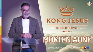 Morten Aune | Kong Jesus kommer tilbake - del 3 | 17. november 2024 | Pinsekirken Sandvika