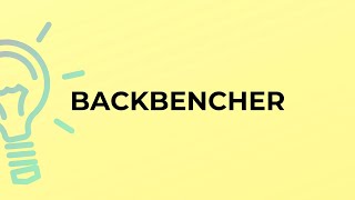 What is the meaning of the word BACKBENCHER?