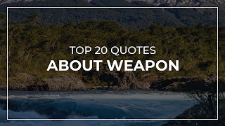 TOP 20 Quotes about Weapon | Quotes for Photos | Quotes for Whatsapp