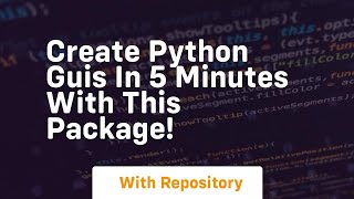 Create python guis in 5 minutes with this package!