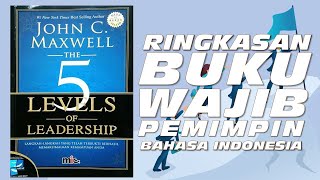 5 LEVELS OF LEADERSHIP BY JOHN C. MAXWELL | RINGKASAN BUKU BAHASA INDONESIA