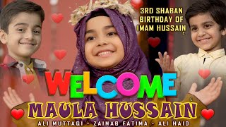 3 Shaban Manqabat 2022 - Welcome Maula Hussain - Zainab Fatima, Ali Muttaqi & Ali Hadi