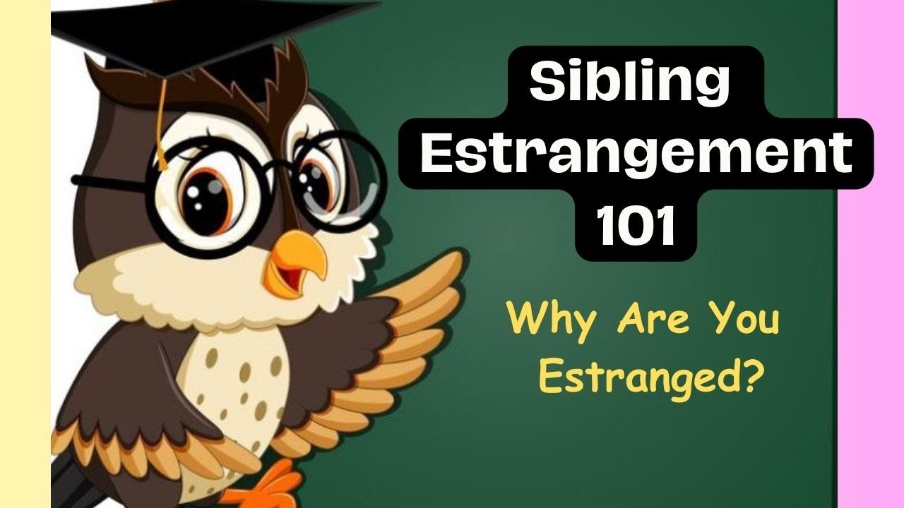 Sibling Estrangement 101 : Why Are You Estranged? - YouTube