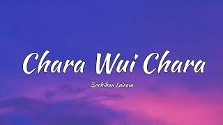 Chara Wui Chara - Sochihan Luiram (lyrics♪) Tangkhul Song