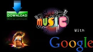 Download Music with google -- Tutorial -- 1080P HD