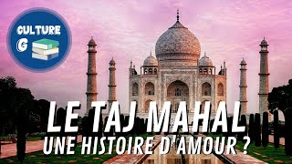 Le Taj Mahal, une histoire d'amour ?