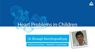 Heart Problems in Children | Dr. Biswajit Bandopadhyay