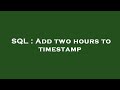 SQL : Add two hours to timestamp