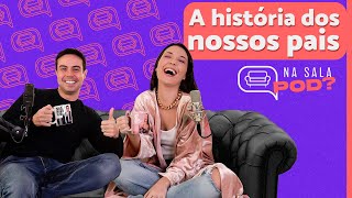 A HISTÓRIA DA NOSSA FAMÍLIA | Na Sala Pod? #25