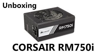 Unboxing Corsair RM750i