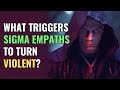 What Triggers Sigma Empaths to Turn Violent? | NPD | Healing | Empaths Refuge