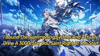 I bound the Summoning System and actually drew a 3000-Star Dou Saint right at the start.