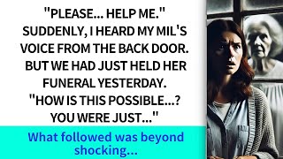 'Please…help me ' Suddenly, I heard my MIL's voice from the back door  But we had just held funer