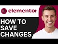 HOW TO SAVE CHANGES IN ELEMENTOR (2026)