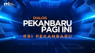 DIALOG INTERAKTIF PEKANBARU PAGI INI PRO1 RRI PEKANBARU EDISI SELASA 11 FEBRUARI 2025